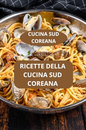 RICETTE DELLA CUCINA SUD COREANA: CUCINA SUD COREANA - Ricette autentiche coreane - Specialità coreane