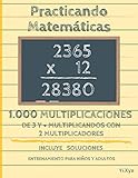  Practicando Matemáticas 1000 multiplicaciones de 3 y + multiplicandos con 2 multiplicadores – Incluye soluciones – Entrenamiento para niños y adultos