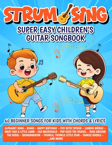 Strum & Sing   Super Easy Children's Guitar Songbook: 60 Beginner Songs for Kids with Chords and Lyrics (Beginner Guitar Songbooks)