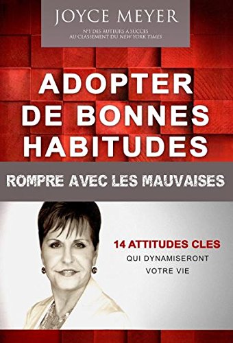 Adopter de bonnes habitudes - Rompre avec les mauvaises. 14 attit...
