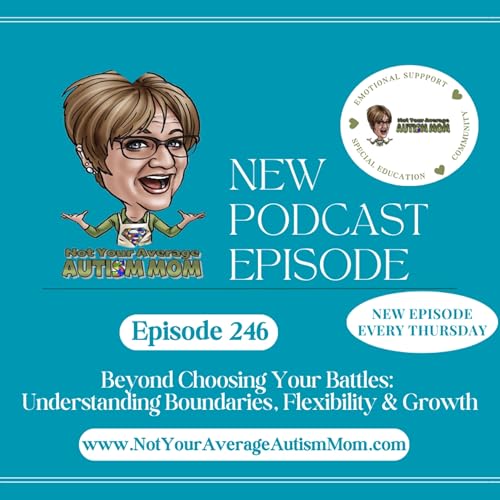 246. Beyond Choosing Your Battles: Understanding Boundaries, Flexibility, and Growth