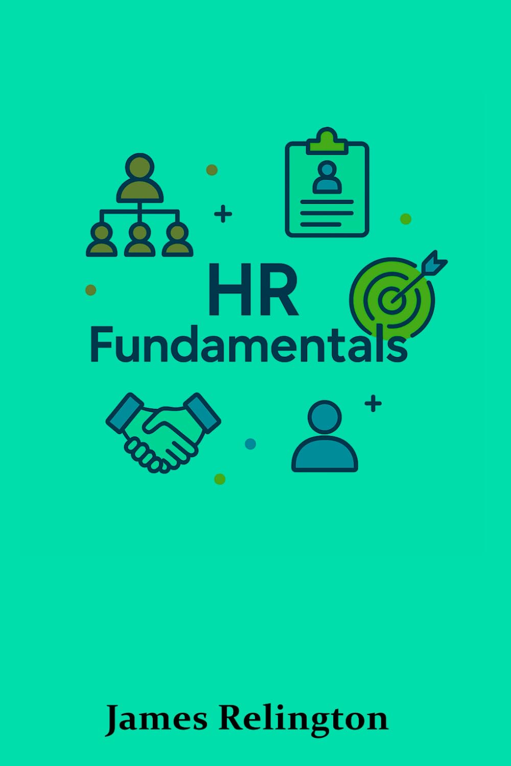 HR Fundamentals: Everything You Need to Know to Start in Human Resources