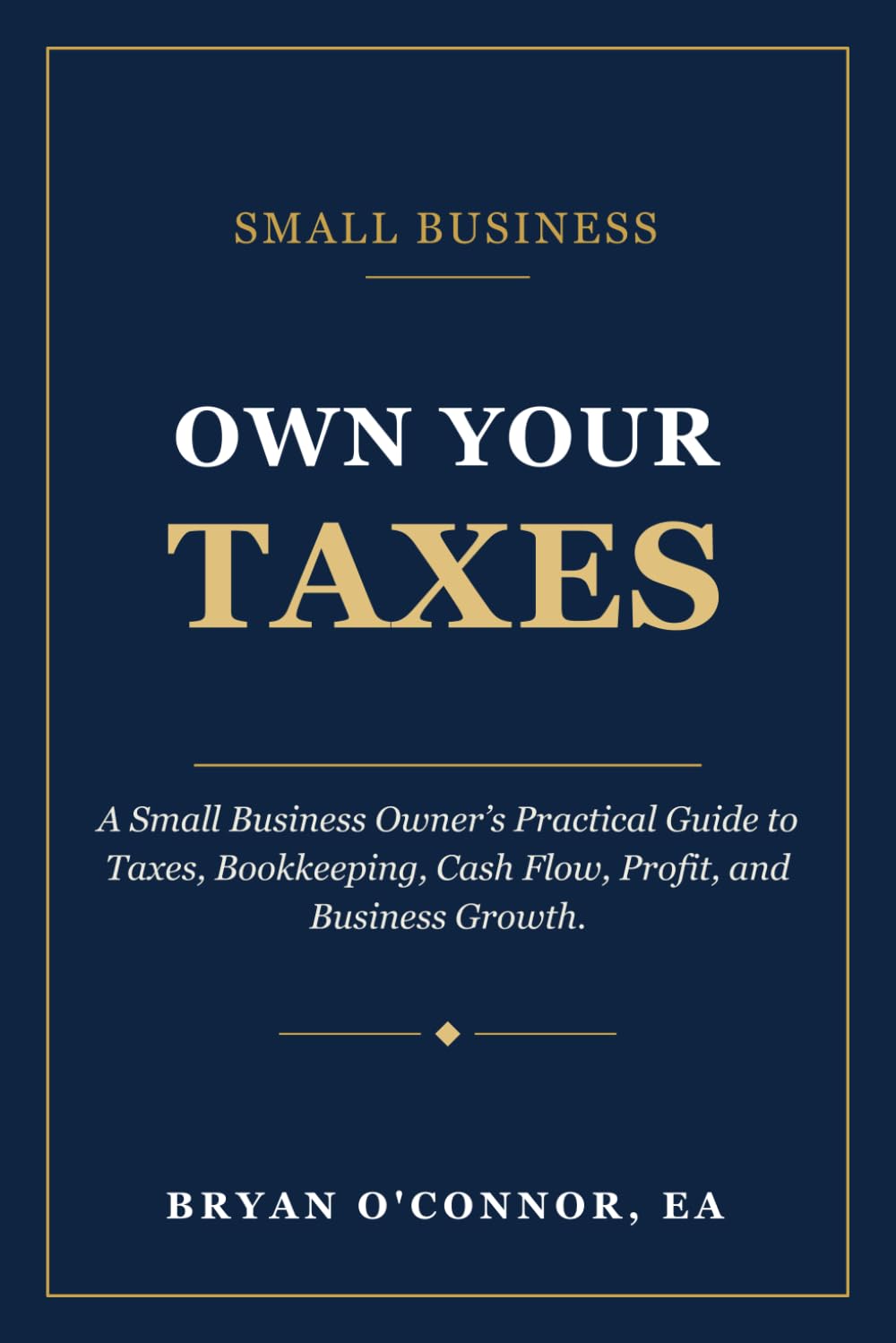 Own Your Taxes: The Small Business Owner’s practical guide to taxes, bookkeeping, cash flow, profit, and business growth.