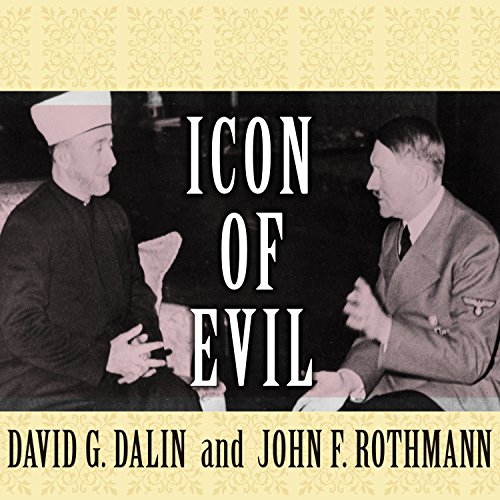 Icon of Evil: Hitler’s Mufti and the Rise of Radical Islam - David G ...