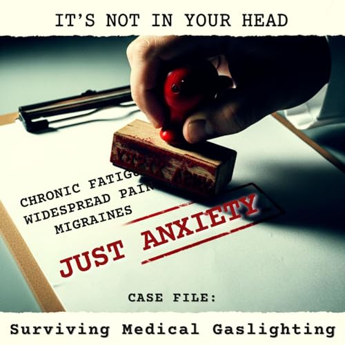 It's NOT in Your Head: Surviving Medical GASLIGHTING