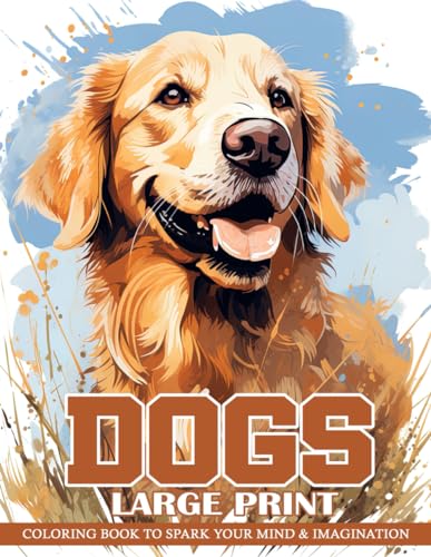 Dogs Large Print Coloring Book: Beautiful Dog Illustrations in Large Print for Seniors, Relaxing and Joyful Coloring Experience for Dog Lovers