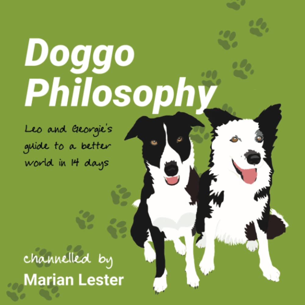 Doggo Philosophy: Leo and Georgie's guide to a better world in 14 days