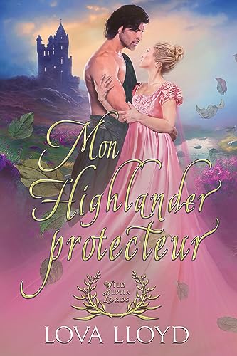 Mon Highlander protecteur: Romance historique Highlander (Wild Alpha Lords t. 2)