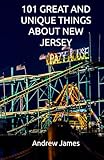 101 GREAT AND UNIQUE THINGS ABOUT NEW JERSEY