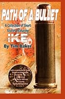 Path of a Bullet - A Collection of Short Stories featuring Ike 0692337849 Book Cover