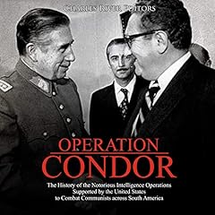 Operation Condor: The History of the Notorious Intelligence Operations Supported by the United States to Combat Communists Across South America Audiolibro Por Charles River Editors arte de portada