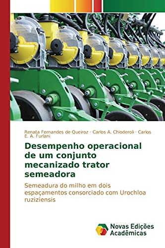Desempenho operacional de um conjunto mecanizado trator semeadora: Semeadura do milho em dois espaçamentos consorciado com Urochloa ruziziensis, do autor Fernandes de Queiroz Renata; A. Chioderoli Carlos; A. Furlani Carlos E.