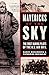 Mavericks of the Sky: The First Daring Pilots of the U.S. Air Mail