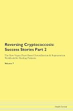 Reversing Cryptococcosis: Testimonials for Hope. From Patients with Different Diseases Part 2 The Raw Vegan Plant-Based Detoxification & Regeneration Workbook for Healing Patients. Volume 7