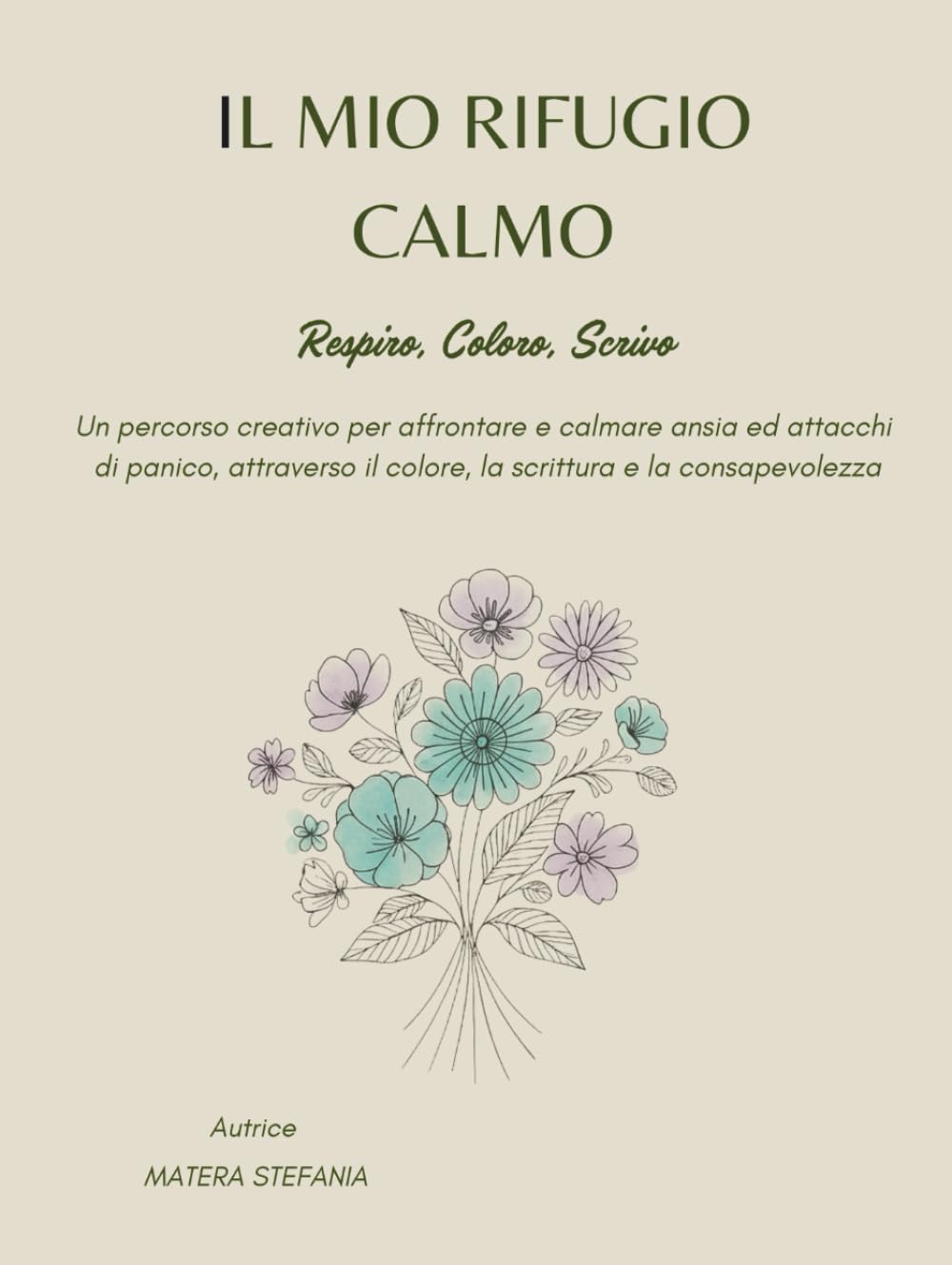 IL MIO RIFUGIO CALMO: UN PERCORSO CREATIVO PER AFFRONTARE ANSIA E ATTACCHI DI PANICO ATTRAVERSO IL COLORE IL RESPIRO E LA CONSAPEVOLEZZA