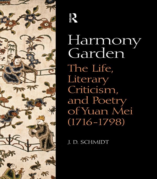 Harmony Garden: The Life, Literary Criticism, and Poetry of Yuan Mei (1716-1798)      1st Edition, Kindle Edition