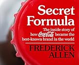 Secret Formula: The Inside Story of How Coca-cola Became the Best-known Brand in the World
