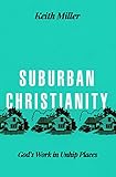 Suburban Christianity: God's Work in Unhip Places