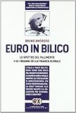 euro in bilico. lo spettro del fallimento e gli inganni della finanza globale