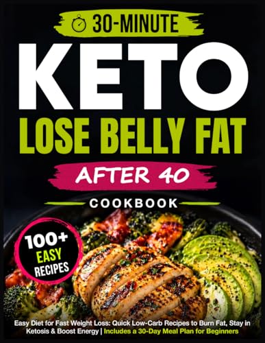 Easy Keto Diet Cookbook for Fast Weight Loss: 120+ Quick 30-Minute Low-Carb Recipes to Burn Fat, Stay in Ketosis & Boost Energy | Includes a 30-Day Meal Plan for Beginners
