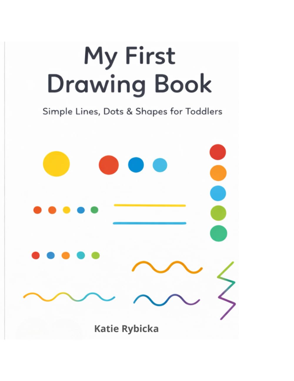My First Drawing Book: Simple Lines, Dots & Shapes for Toddlers