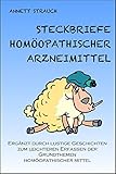 Steckbriefe homöopathischer Arzneimittel: Ergänzt durch lustige Geschichten zum leichteren Erfassen der Grundthemen homöopathischer Arzneimittel