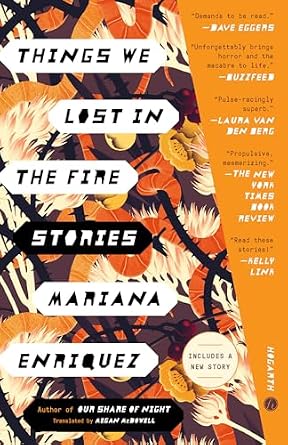 Things We Lost in the Fire by Mariana Enriquez, a short story collection book cover depicting a floral background in orange, white, and black.
