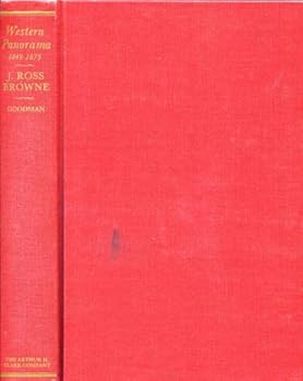 A Western Panorama 1849-1875, the travels, writings and influence of J. Ross Browne on the Pacific Coast, and in Texas, Nevada, Arizona, and Baja California, as the first Mining Commissioner, and Mini