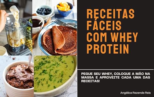 Receitas Fáceis com whey protein: Receitas Fáceis com Whey Protein: Deliciosas e Nutritivas para o Seu Dia a Dia