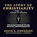 The Story of Christianity, Vol. 1, Revised and Updated: The Early Church to the Dawn of the Reformation