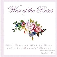 War of the Roses: Adult Coloring Book of Roses and other Beautiful Flowers 1543024858 Book Cover