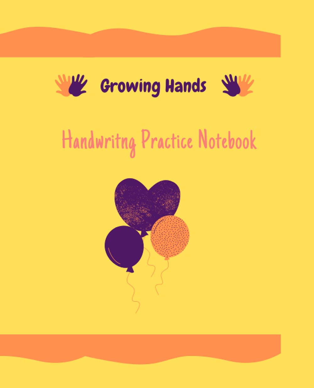 4 lines notebook for kids- handwriting practice notebook /Kindergarten writing paper: Growing hands - 4 lines handwriting notebook-Primary composition notebook