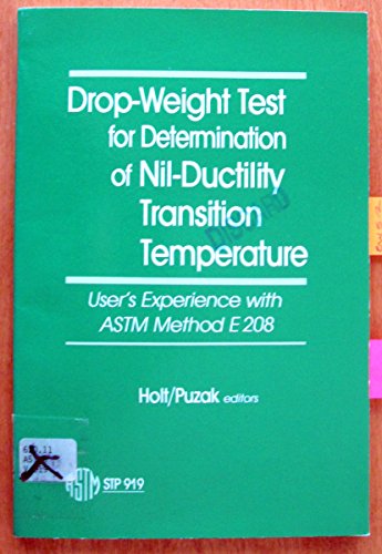 Drop-Weight Test for Determination of Nil-Ductility Transition Temperature: User's Experience of Astm Method E 208 (Astm Special Technical Publication)
