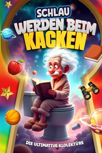 Schlau werden beim Kacken: Unnützes Wissen aus Sport, Geschichte,...