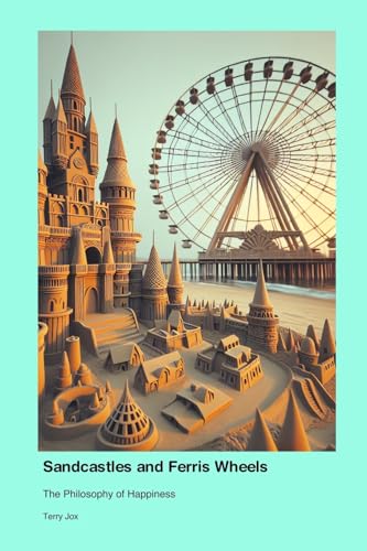 Sandcastles and Ferris Wheels: The Philosophy of Happiness