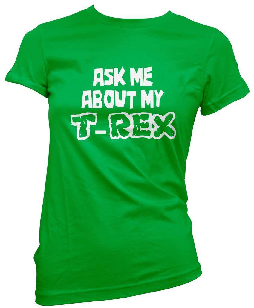 HotScamp Ask Me About My T-Rex - Womens T-Shirt - Dinosaur Dino Mad Rawr 14 Green