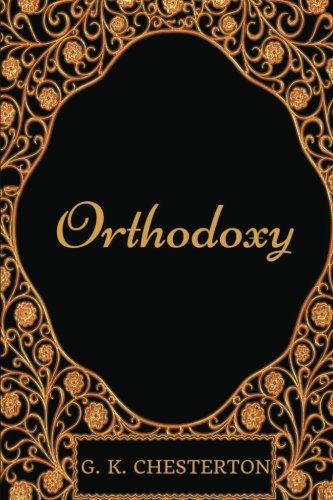 Orthodoxy: By G. K. Chesterton : Illustrated