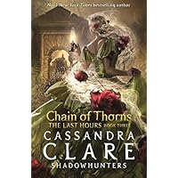 The Last Hours: Chain of Thorns: From the international bestselling author who defined romantasy: the No. 1 New York Times bestselling Shadowhunter ... demon-hunting, betrayal and forbidden love