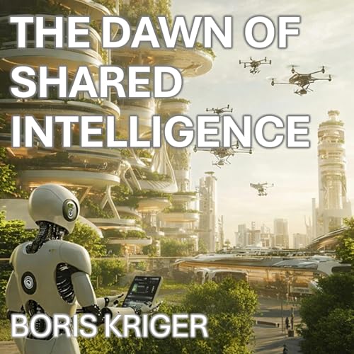 The Dawn of Shared Intelligence Audiobook By Boris Kriger cover art
