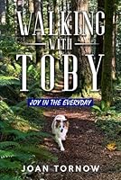 Walking With Toby: Joy in the Everyday 0979189519 Book Cover