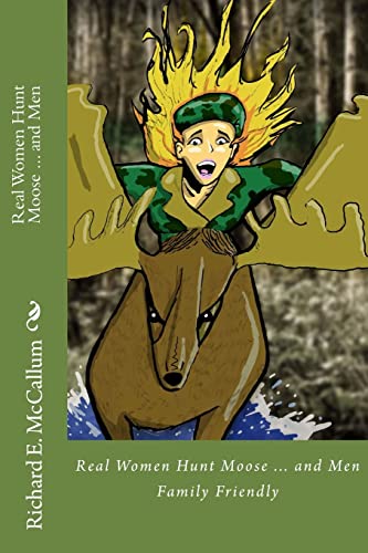 Real Women Hunt Moose...and men: Family Friendly Version