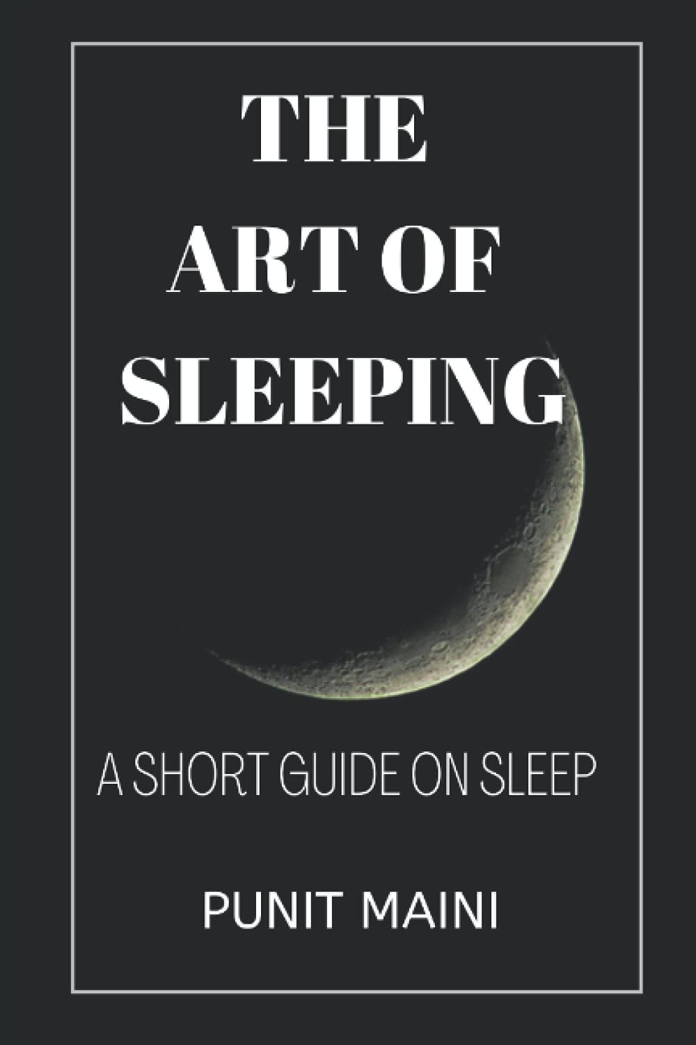 The art of sleeping: A short guide on sleep