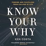 Know Your Why: Finding and Fulfilling Your Calling in Life