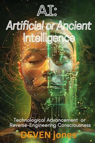 AI: Artificial or Ancient Intelligence: Technological Advancement or Reverse-Engineering Consciousness