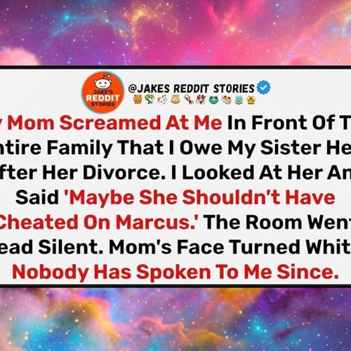 My Mom SCREAMED I Owe My Sister Help After Her Divorce. I Said Maybe She Shouldn't Have Cheated. - Jake&rsquo;s Reddit Stories
