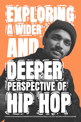  Exploring A Wider and Deeper Perspective of Hip Hop: This book is for anyone who resonates with the intention of Peace, Love, Unity and Safely having fun together. (English Edition)