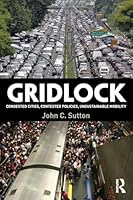 Gridlock: Congested Cities, Contested Policies, Unsustainable Mobility 1138852015 Book Cover