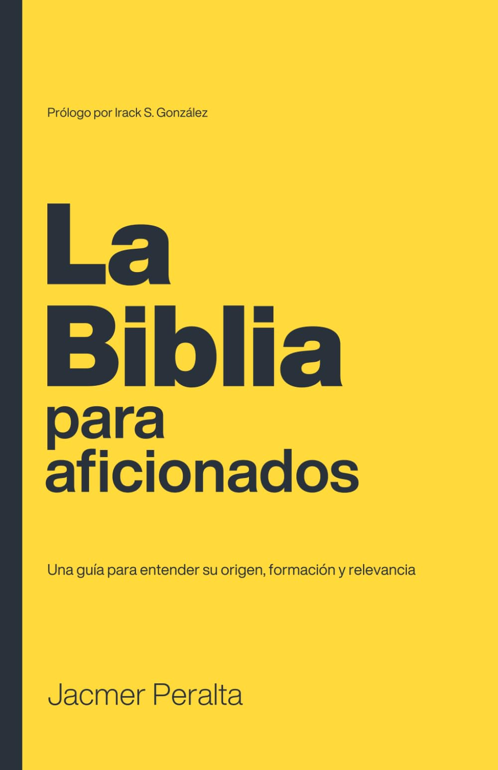 La Biblia para aficionados: Una guía para entender su origen, formación y relevancia