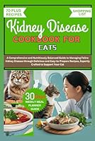 KIDNEY DISEASE COOKBOOK FOR CATS: A Comprehensive and Nutritiously Balanced Guide to Managing Feline Kidney Disease through Delicious and Easy-to-Prepare Recipes, Expertly Crafted to Support Your Cat B0D92BFXRX Book Cover