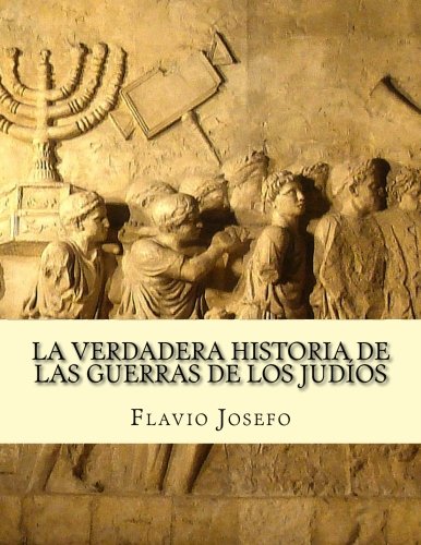 La Verdadera Historia de las Guerras de Los Judíos